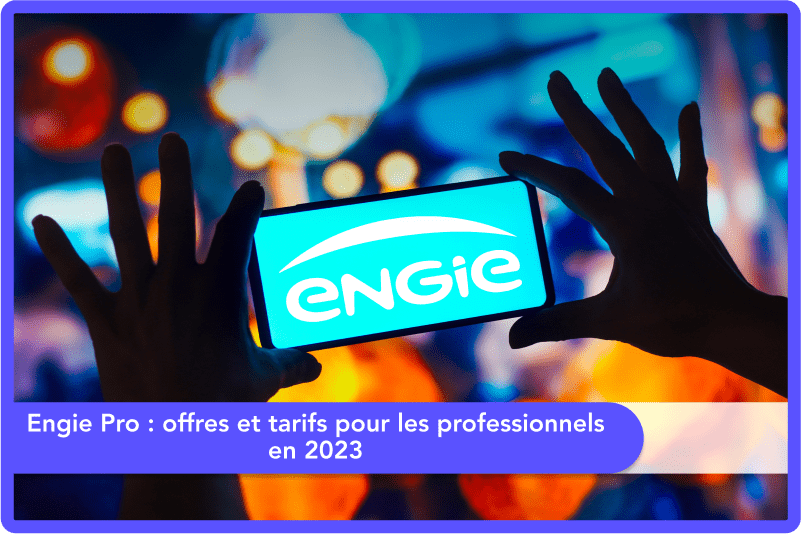 Engie Pro : offres et tarifs pour les professionnels en 2025