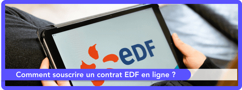 Comment souscrire un contrat EDF en ligne ?
