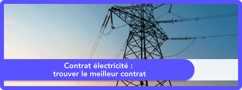Contrat électricité : comparez et trouvez le contrat qui vous convient en 2025