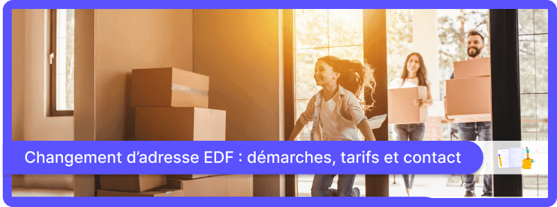Changement d’adresse EDF : démarches, tarifs et contact en 2025