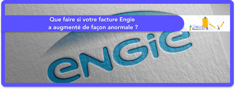 Que faire si votre facture Engie a augmenté de façon anormale ?