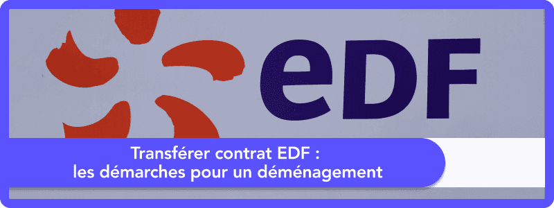 Transférer contrat EDF : les démarches pour un déménagement