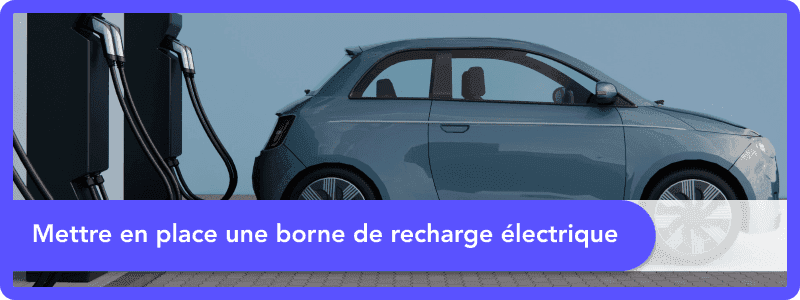 Mettre en place une borne de recharge électrique