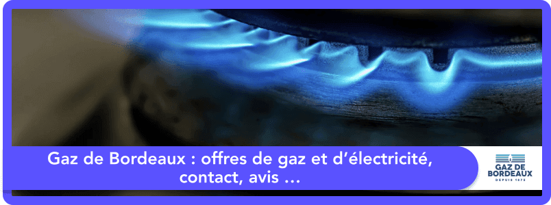 Gaz de Bordeaux : offres de gaz et d’électricité, contact et avis