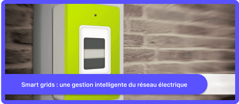 Smart grids : une gestion intelligente du réseau électrique
