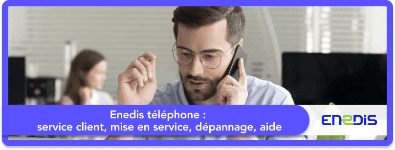 Enedis téléphone : service client, mise en service, dépannage, aide