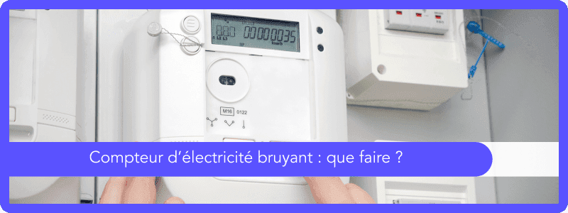 Compteur électrique bruyant : que faire ?