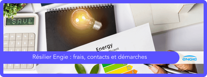 Résiliation Engie : les frais, contacts et démarches