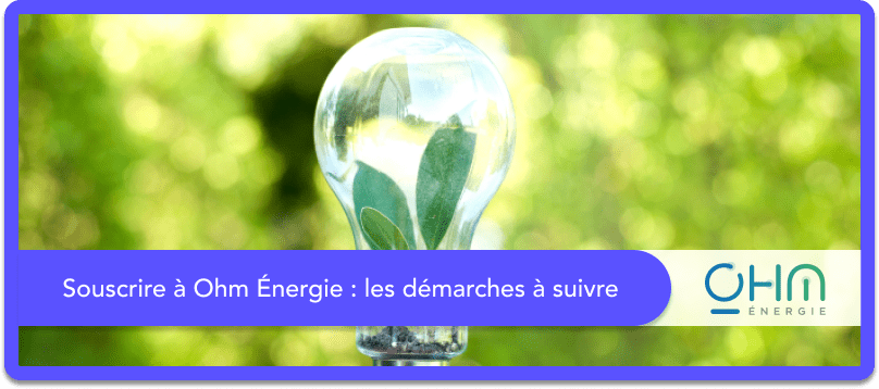 Souscrire à Ohm Énergie : les démarches à suivre