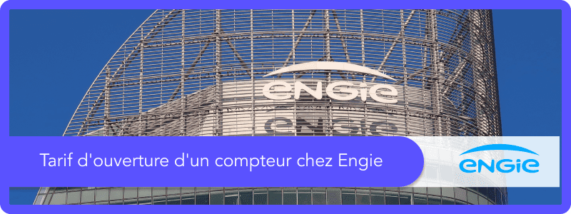 Tarif d'ouverture d'un compteur chez Engie : tout savoir