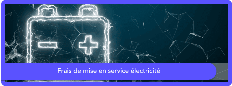 Les frais de mise en service de l'électricité