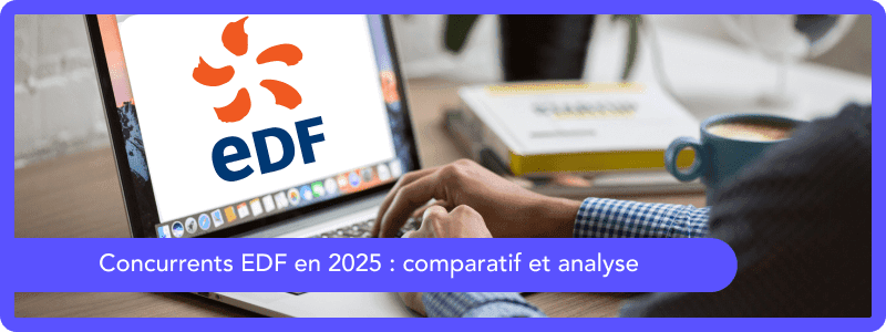 Concurrents EDF 2025 : comparatif et analyse des offres des concurrents
