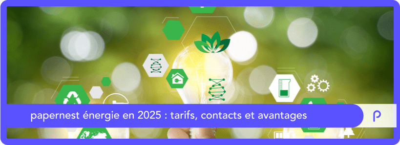 papernest énergie en 2025 : tarifs, contact et avantages