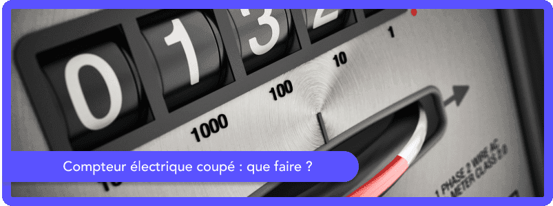 Compteur électrique coupé : que faire ?