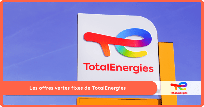 L'offre verte fixe de TotalEnergies : tarifs et caractéristiques