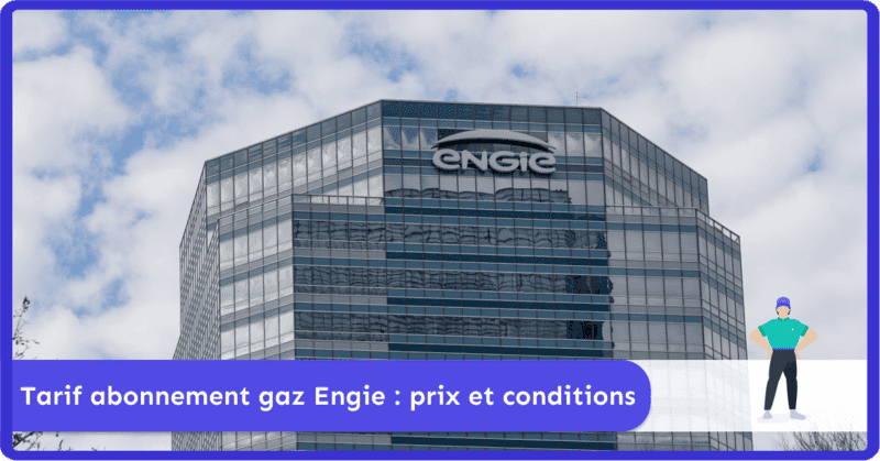Tarif abonnement Engie (ex GDF Suez) : prix et conditions