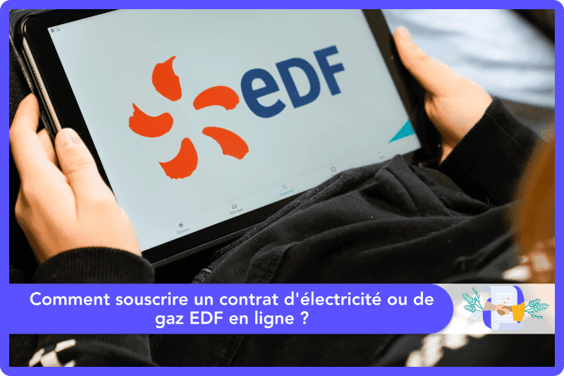 Comment souscrire un contrat d'électricité ou de gaz EDF en ligne ?