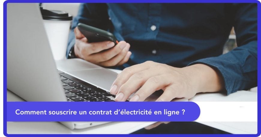 Comment souscrire un contrat d'électricité en ligne ?