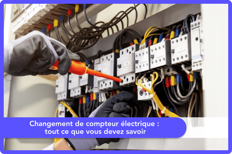 Changement de compteur électrique : tout ce que vous devez savoir