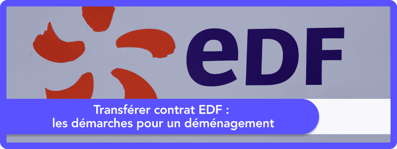 Transférer contrat EDF : les démarches pour un déménagement