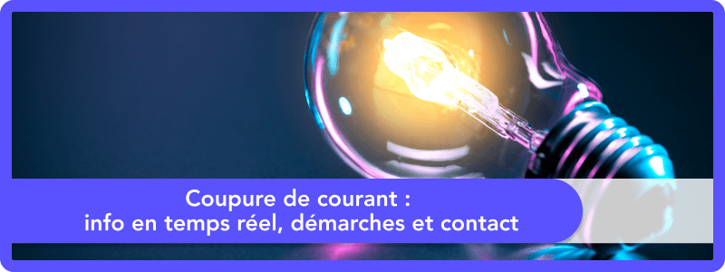 Coupure de courant : info en temps réel, démarches et contact
