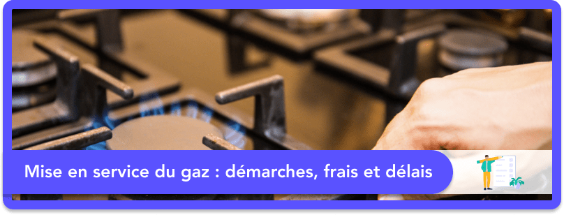 Mise en service du gaz en 2025 : démarches, frais et délais