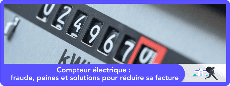 Compteur électrique : fraude, peines et autres solutions pour réduire sa facture