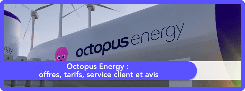 Octopus Energy : offres, tarifs, service client et avis