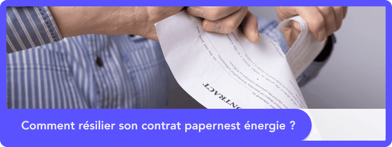 Comment résilier son contrat papernest énergie ?