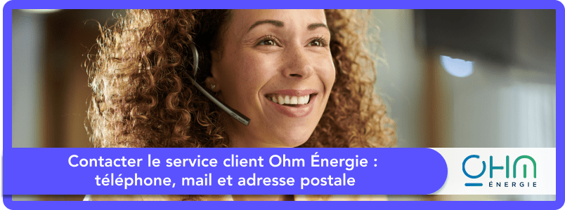 Contacter le service client Ohm Énergie : téléphone, mail et adresse postale