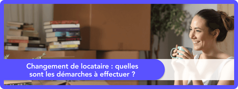 Changement de locataire : quelles sont les démarches à effectuer ?
