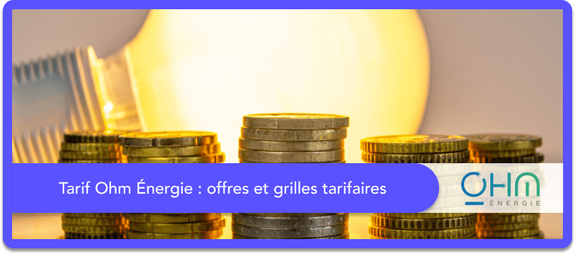 Tarif Ohm Énergie : offres et grilles tarifaires
