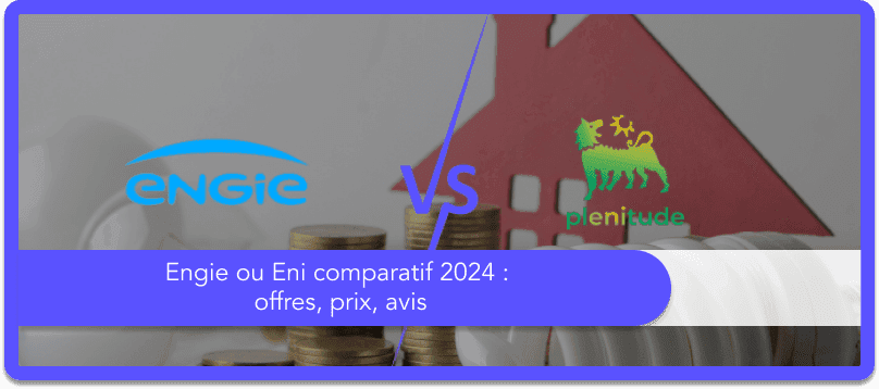 Engie ou Plénitude (ex Eni) comparatif 2025 : offres, prix, avis