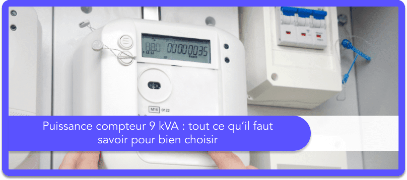 Puissance compteur 9 kVA : tout ce qu’il faut savoir pour bien choisir