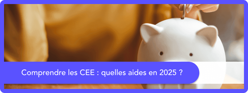 Comprendre les CEE : quelles aides en 2025 ?