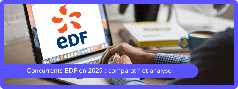 Concurrents EDF 2025 : comparatif et analyse des offres des concurrents