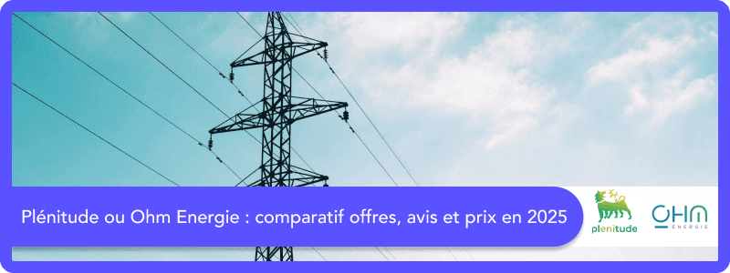 Plenitude (ex- Eni) ou Ohm Énergie ? Comparatif 2025 : avis, offres et prix
