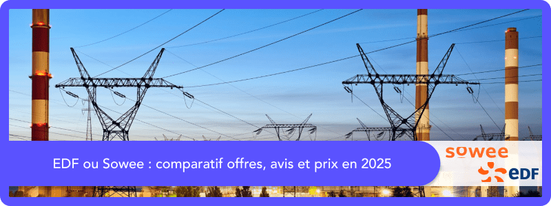 EDF ou Sowee : Comparatif 2025