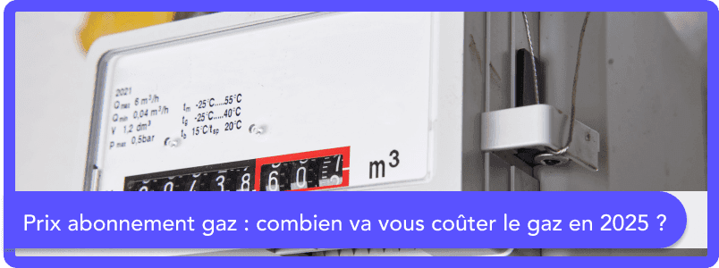 Prix abonnement gaz : combien va vous coûter le gaz en 2025 ?