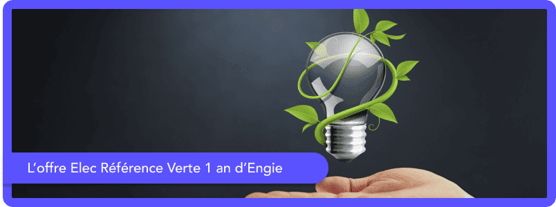 L’offre Elec Référence Verte 1 an d’Engie : tarifs, conditions et souscription