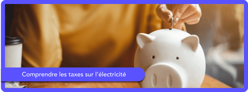 Comprendre les taxes sur l'électricité en octobre 2025