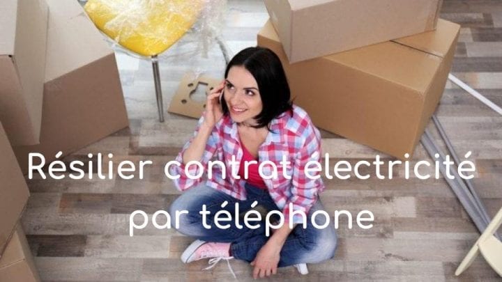 Comment résilier son contrat d'électricité par téléphone ?