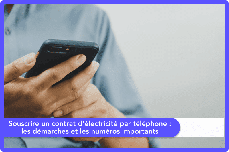 Comment souscrire un contrat d’électricité par téléphone ?