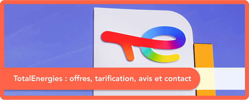 TotalEnergies : offres d’énergie, tarifs, service client et avis