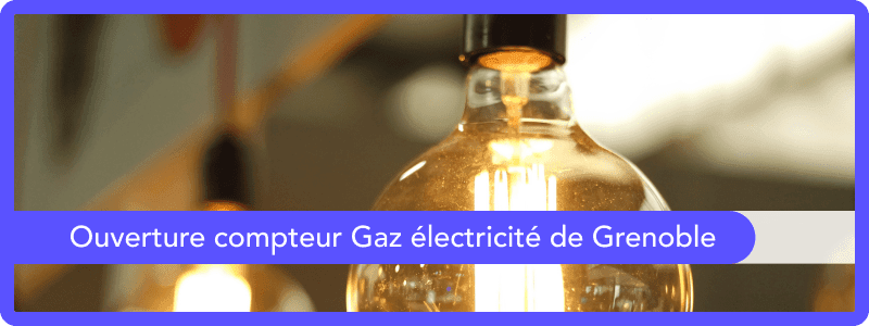Ouverture compteur Gaz électricité de Grenoble