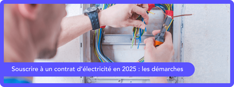 Souscrire un contrat d’électricité : les démarches en 2026