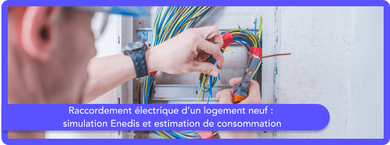 Raccordement électrique d’un logement neuf : simulation Enedis et estimation de consommation